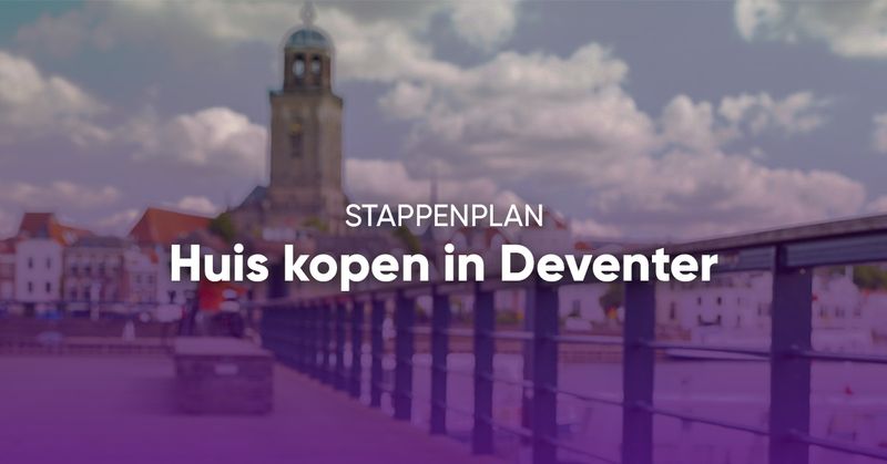 Huis kopen in Deventer: jouw complete stappenplan